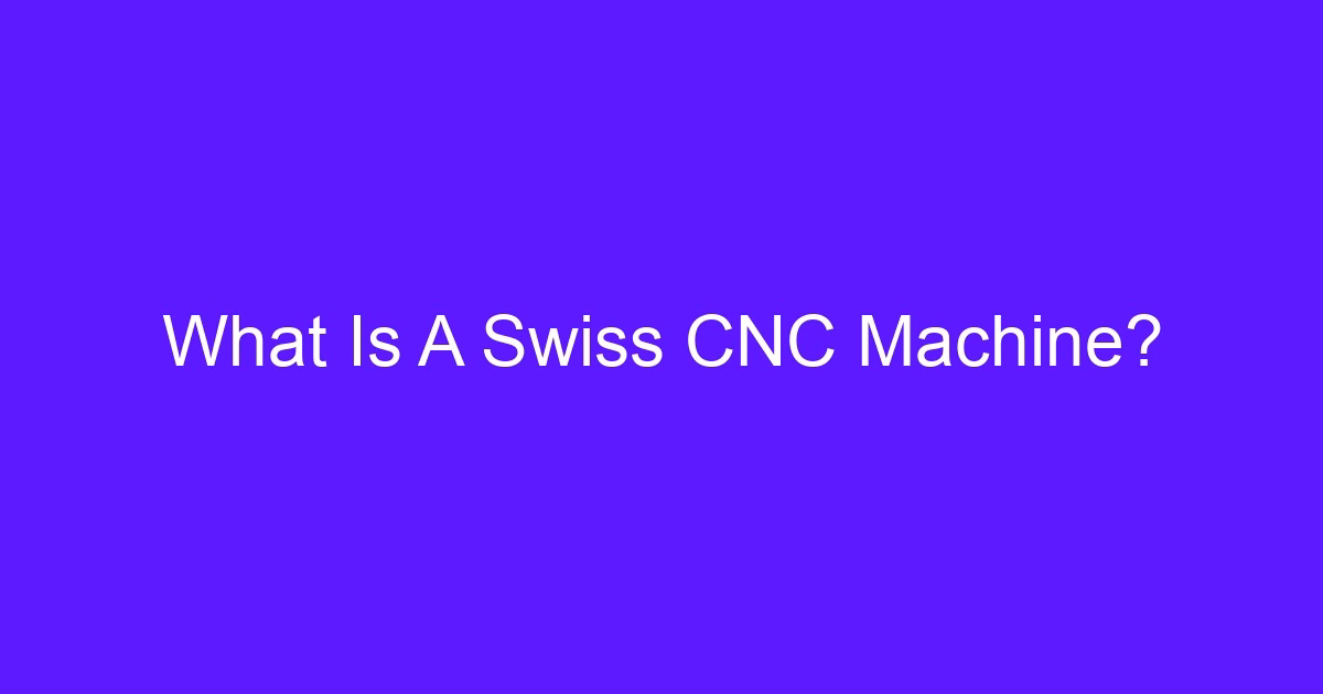 What Is A Swiss CNC Machine?