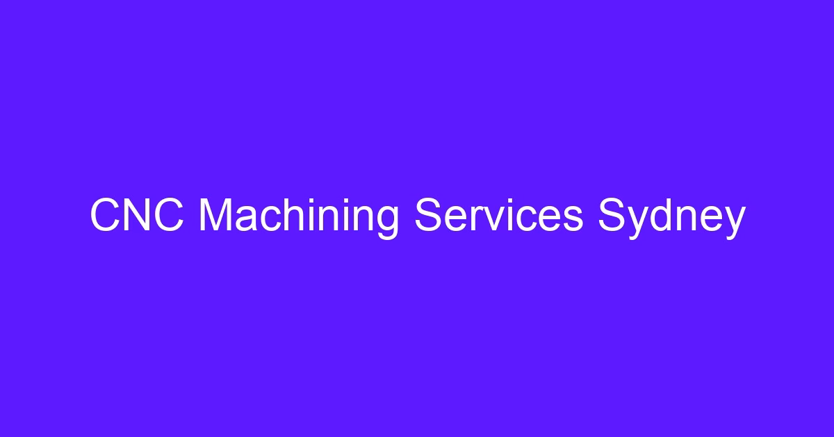 CNC Machining Services Sydney buyer guide