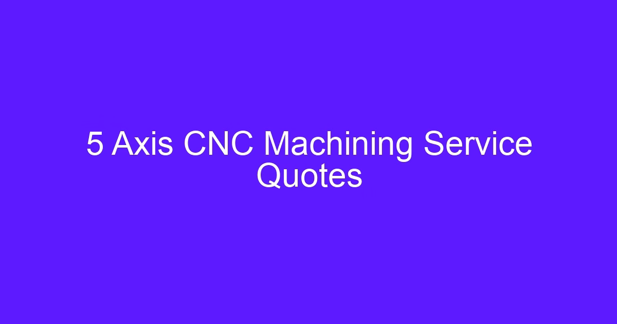 CNC processing quotes and costs for 5 axis machining