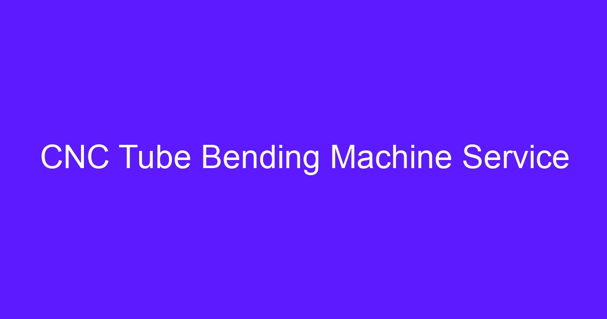 CNC Tube Bending Machine Service