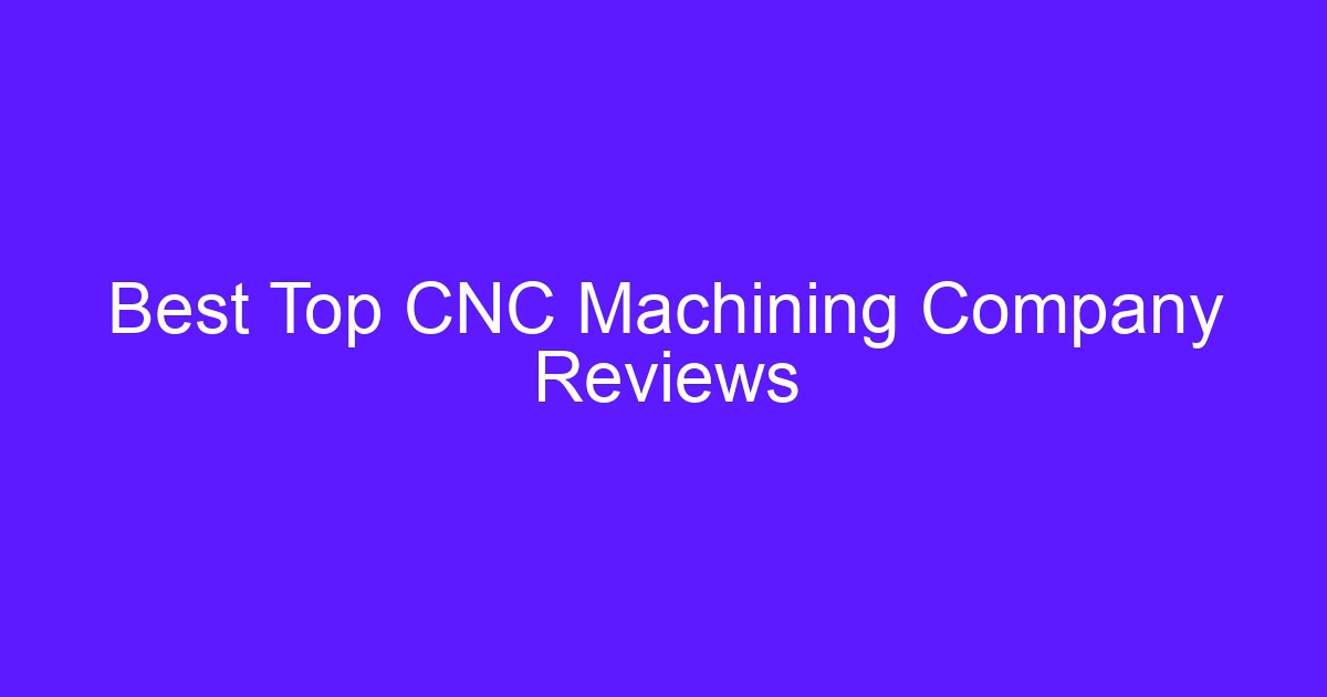 Best Top CNC Machining Company Reviews