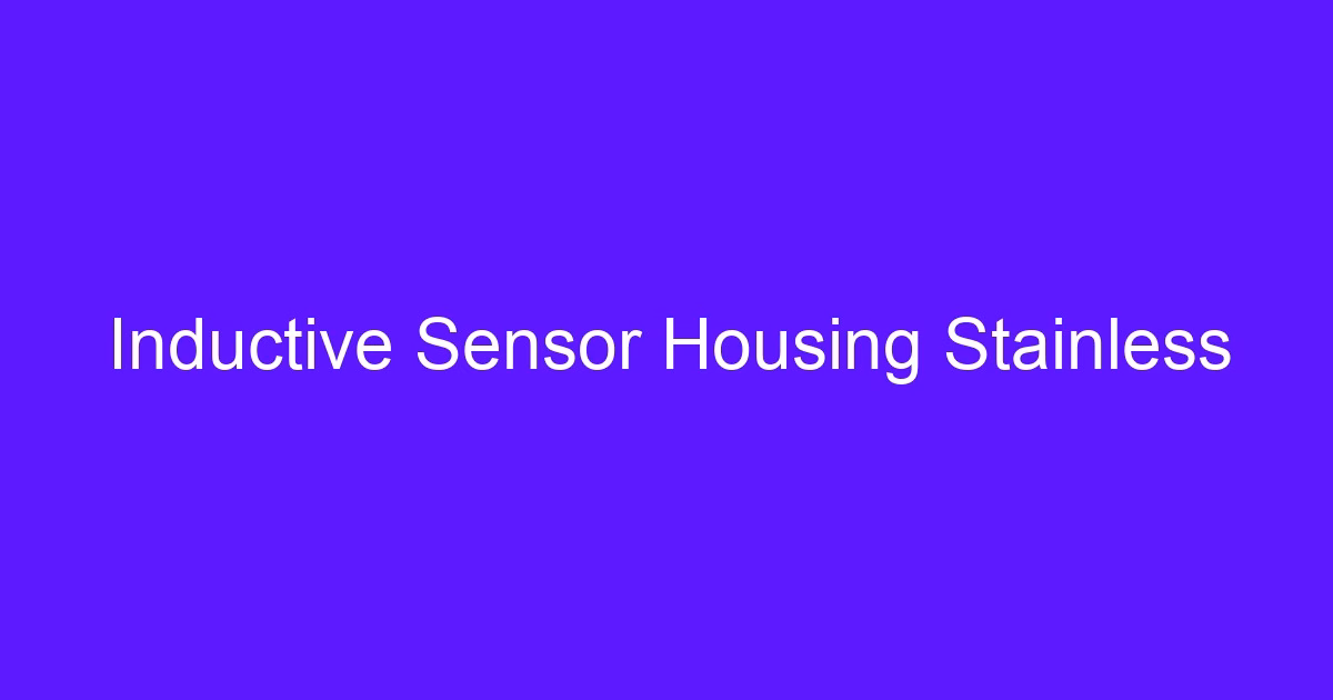 Inductive Sensor Housing Stainless