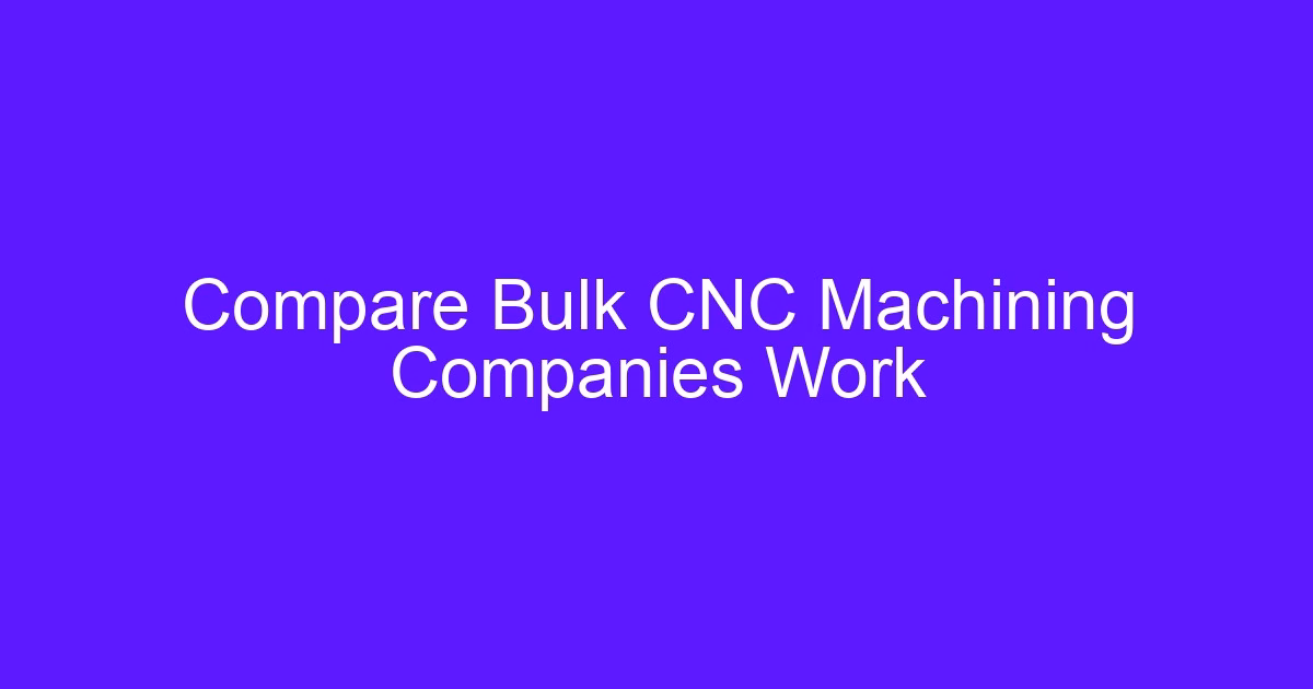 Comparing CNC machining suppliers for bulk orders on capability and inspection