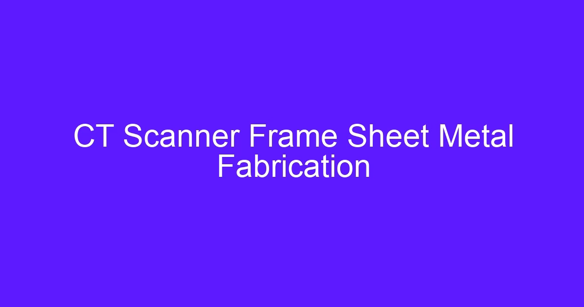 CT Scanner Frame Sheet Metal Fabrication