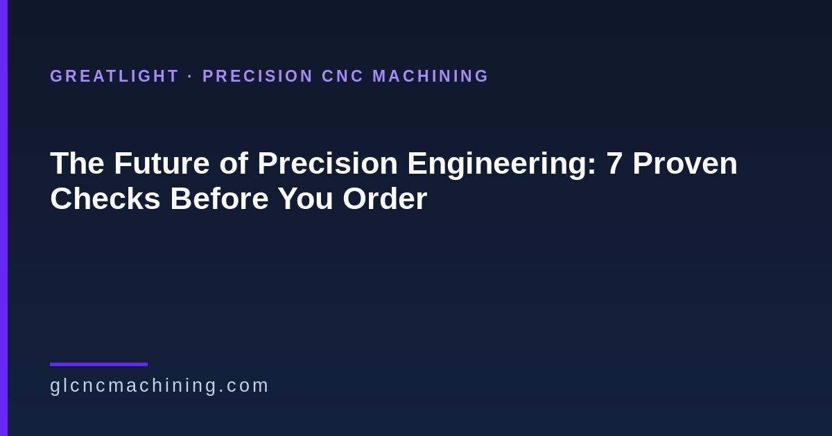The Future of Precision Engineering: 7 Proven Checks
